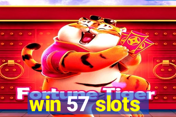 win 57 slots