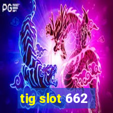 tig slot 662