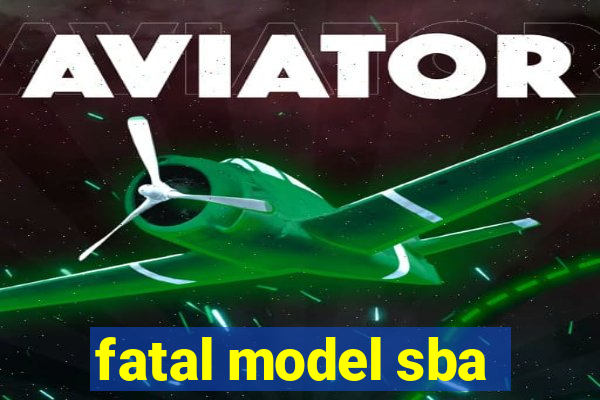 fatal model sba