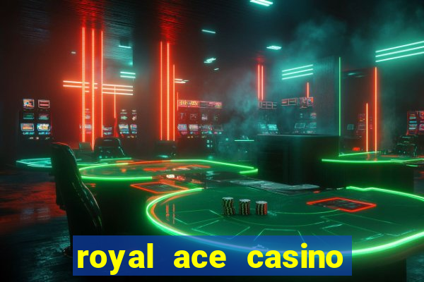 royal ace casino sign up bonus