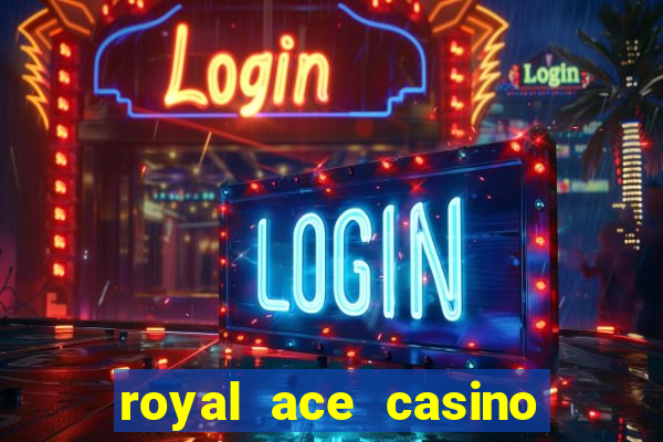 royal ace casino sign up bonus