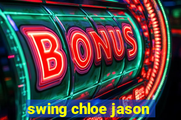 swing chloe jason