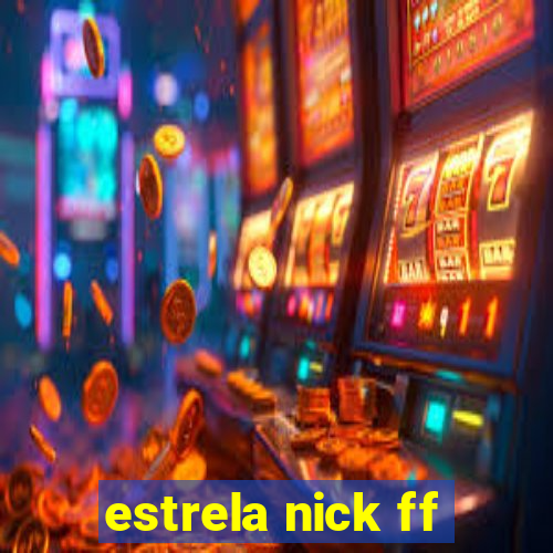 estrela nick ff