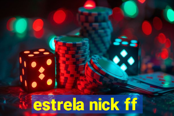 estrela nick ff