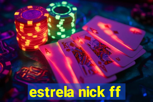 estrela nick ff