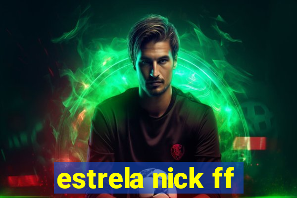 estrela nick ff