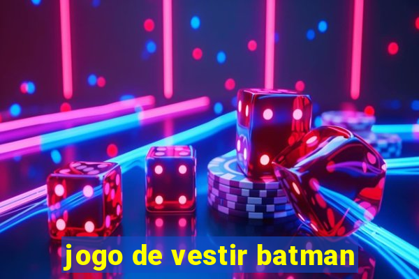 jogo de vestir batman