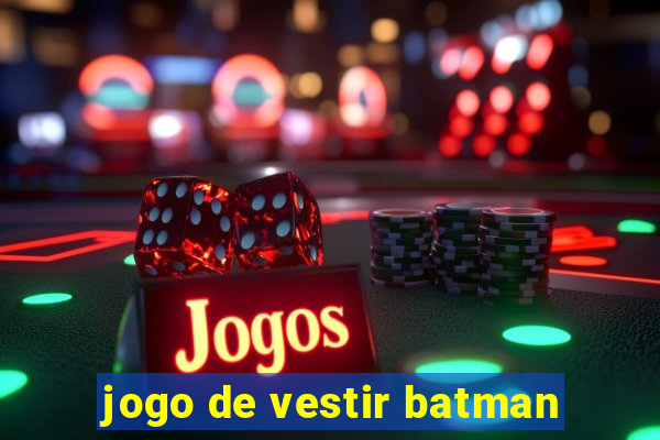 jogo de vestir batman