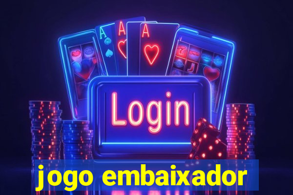 jogo embaixador