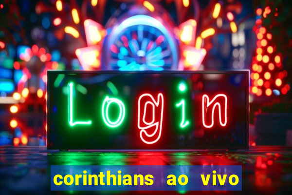 corinthians ao vivo futebol play