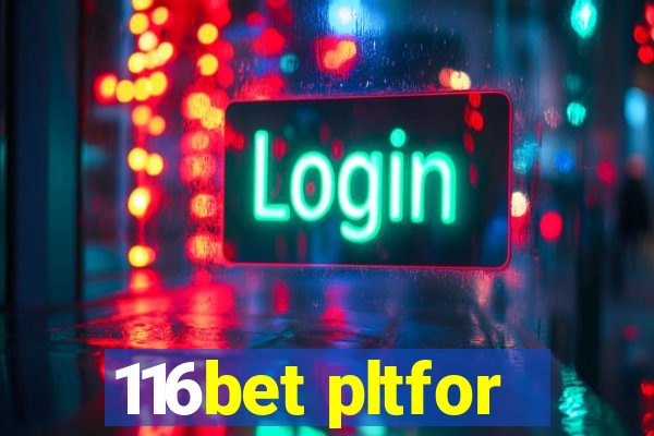 116bet pltfor