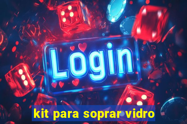 kit para soprar vidro