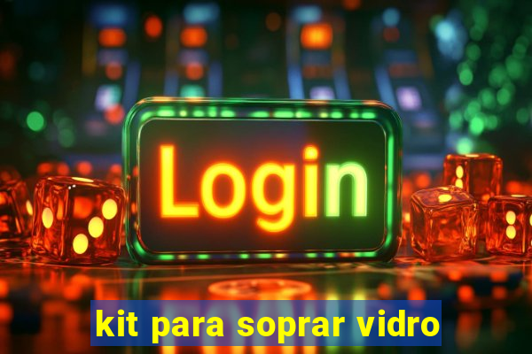 kit para soprar vidro