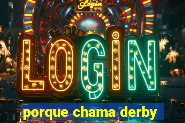 porque chama derby