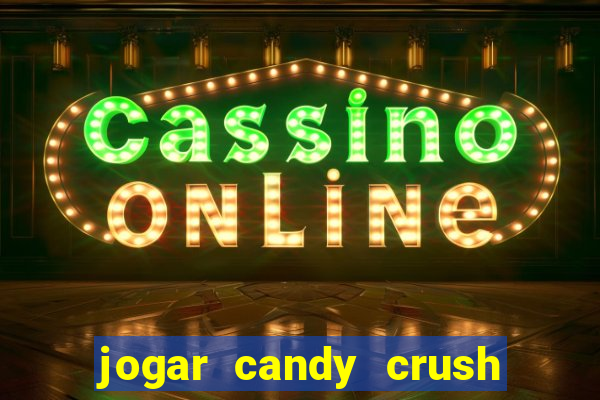 jogar candy crush e ganhar dinheiro