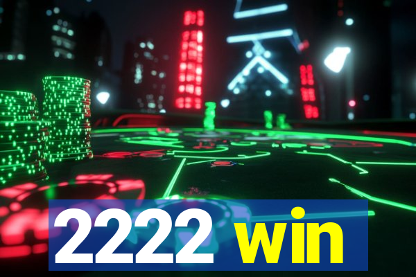 2222 win