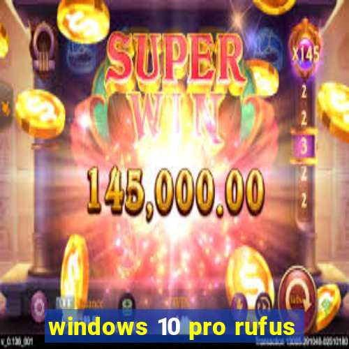 windows 10 pro rufus