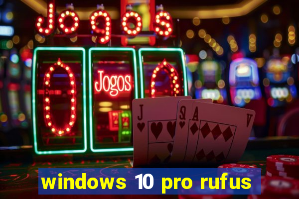 windows 10 pro rufus