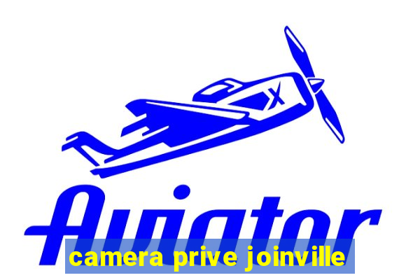 camera prive joinville