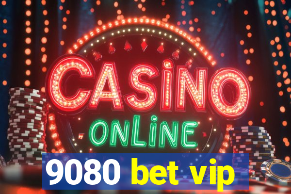 9080 bet vip