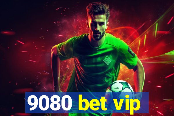 9080 bet vip