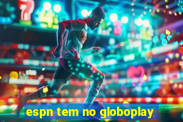 espn tem no globoplay