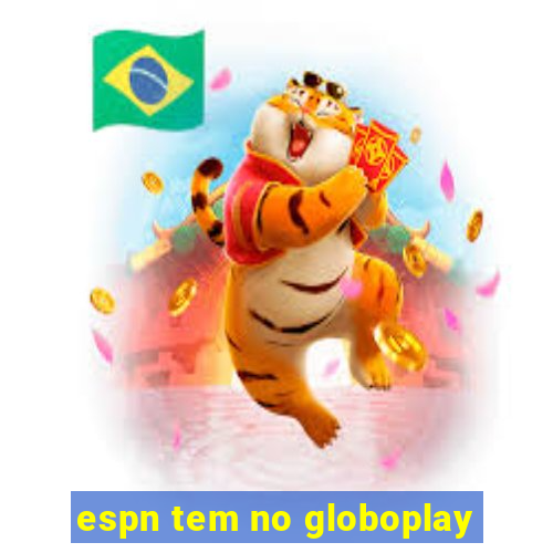 espn tem no globoplay