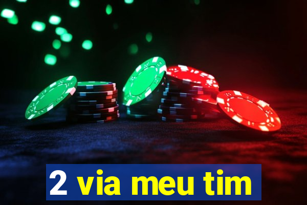 2 via meu tim