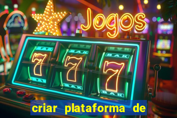 criar plataforma de jogos tigrinho