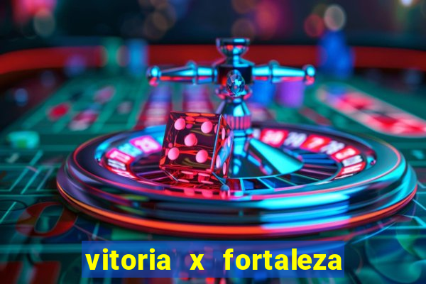 vitoria x fortaleza onde assistir