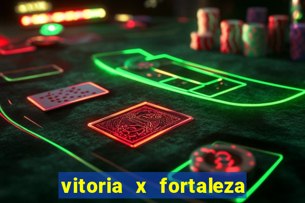 vitoria x fortaleza onde assistir