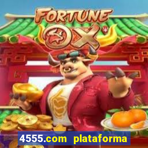 4555.com plataforma de jogos