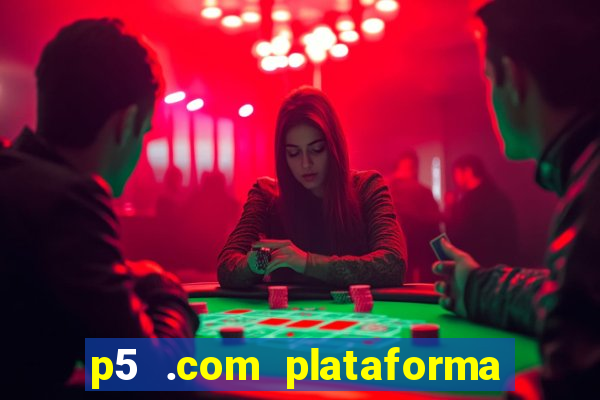 p5 .com plataforma de jogos