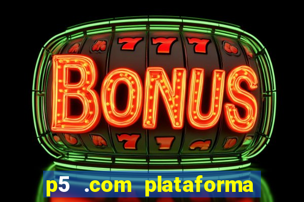 p5 .com plataforma de jogos