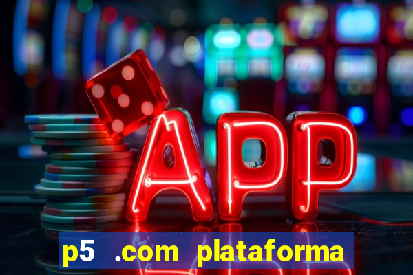 p5 .com plataforma de jogos