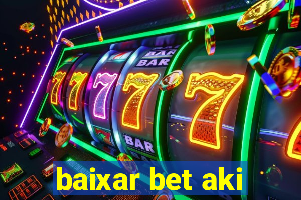 baixar bet aki