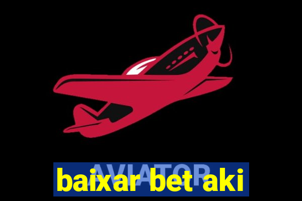 baixar bet aki