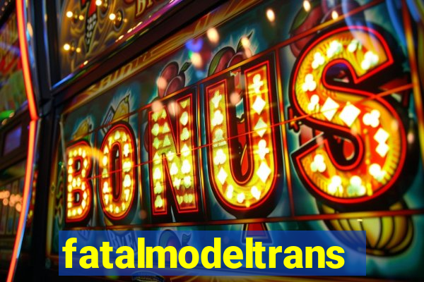 fatalmodeltrans