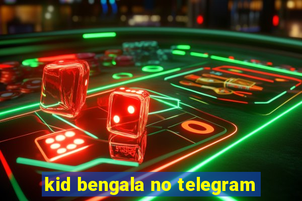 kid bengala no telegram