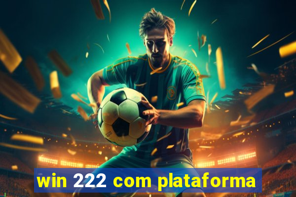 win 222 com plataforma