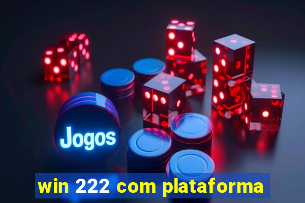 win 222 com plataforma