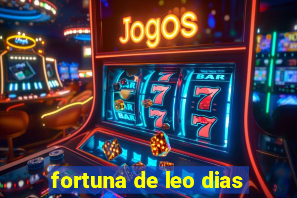 fortuna de leo dias