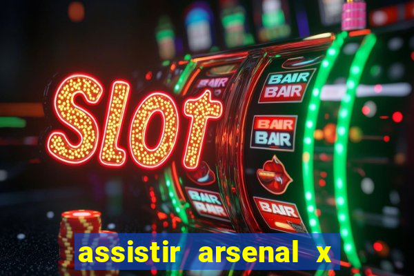 assistir arsenal x barcelona ao vivo hd