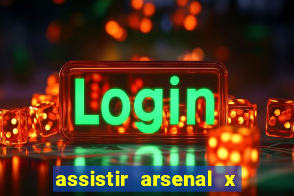 assistir arsenal x barcelona ao vivo hd