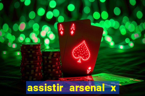 assistir arsenal x barcelona ao vivo hd