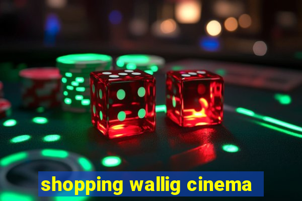 shopping wallig cinema