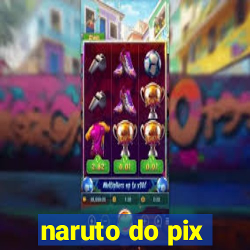 naruto do pix