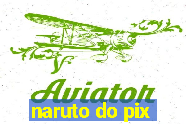 naruto do pix