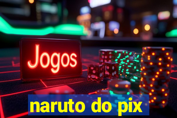 naruto do pix