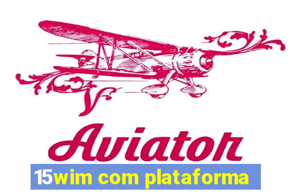 15wim com plataforma